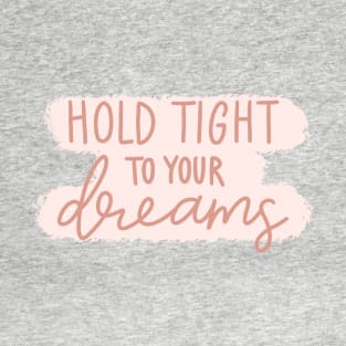 Hold Tight To Your Dreams T-Shirt